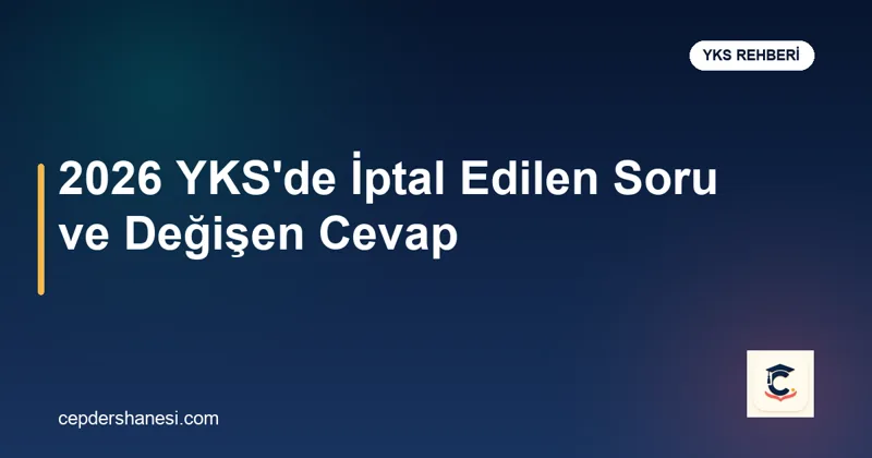 2026 YKS iptal soru ve cevap değişikliği haberi