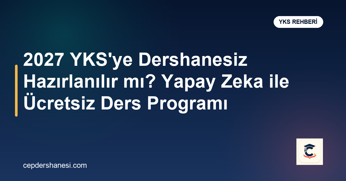 2027 YKS dershanesiz hazırlık ve yapay zeka ders programı