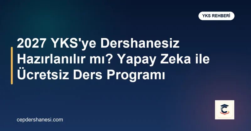 2027 YKS dershanesiz hazırlık ve yapay zeka ders programı