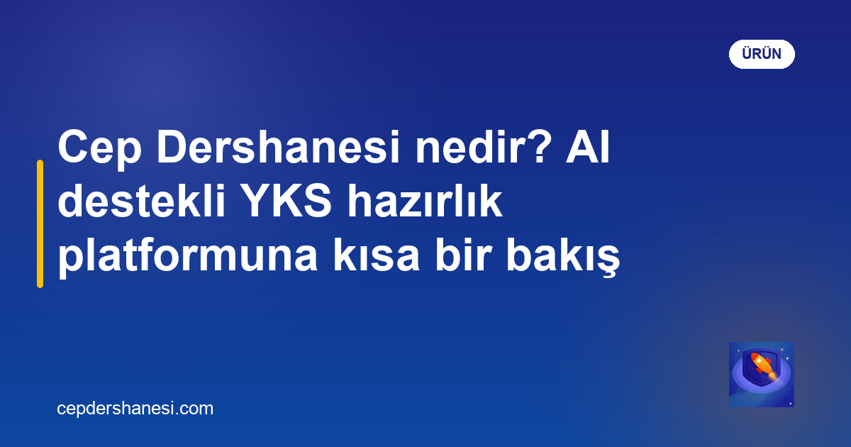 Cep Dershanesi nedir — AI destekli YKS hazırlık platformu